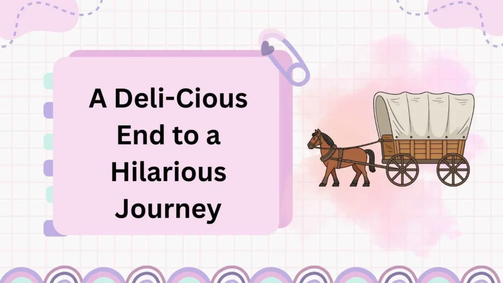 A Deli-Cious End to a Hilarious Journey
