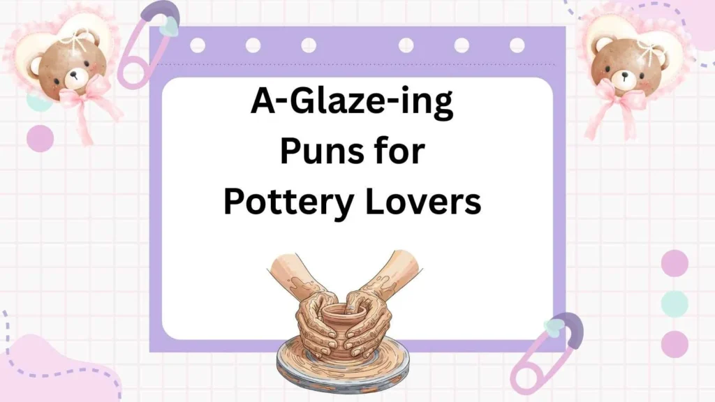A-Glaze-ing Puns for Pottery Lovers