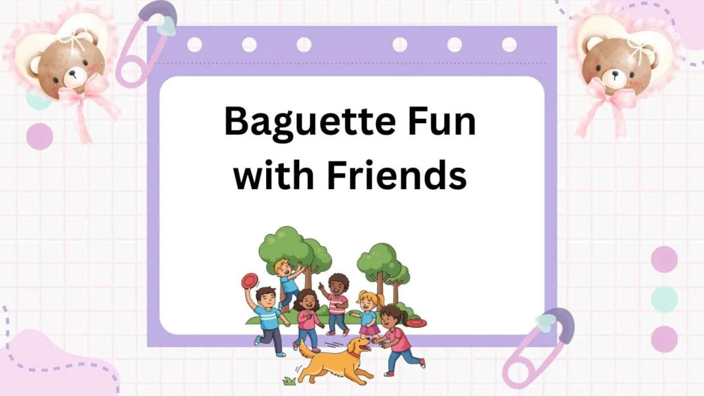Baguette Fun with Friends