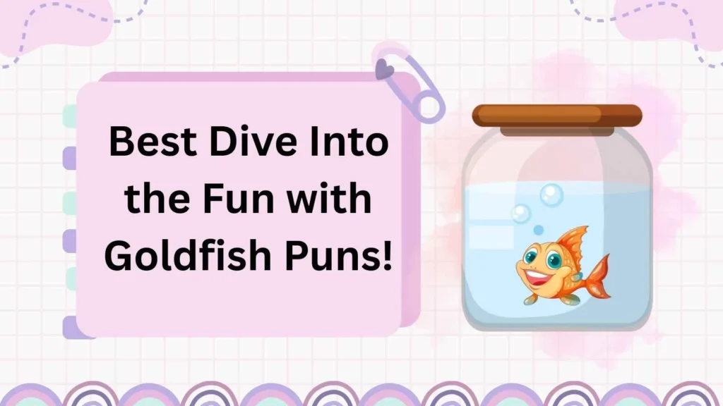 Best Dive Into the Fun with Goldfish Puns!