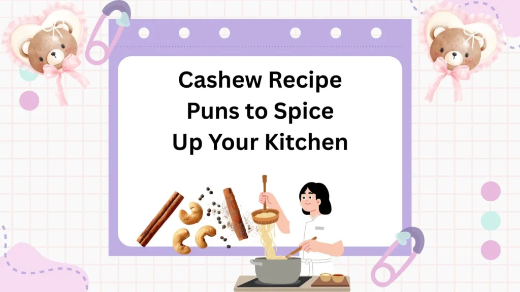 Cashew Recipe Puns to Spice Up Your Kitchen