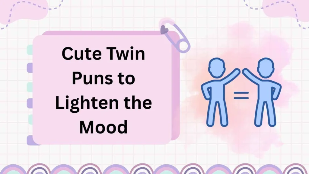 Cute Twin Puns to Lighten the Mood