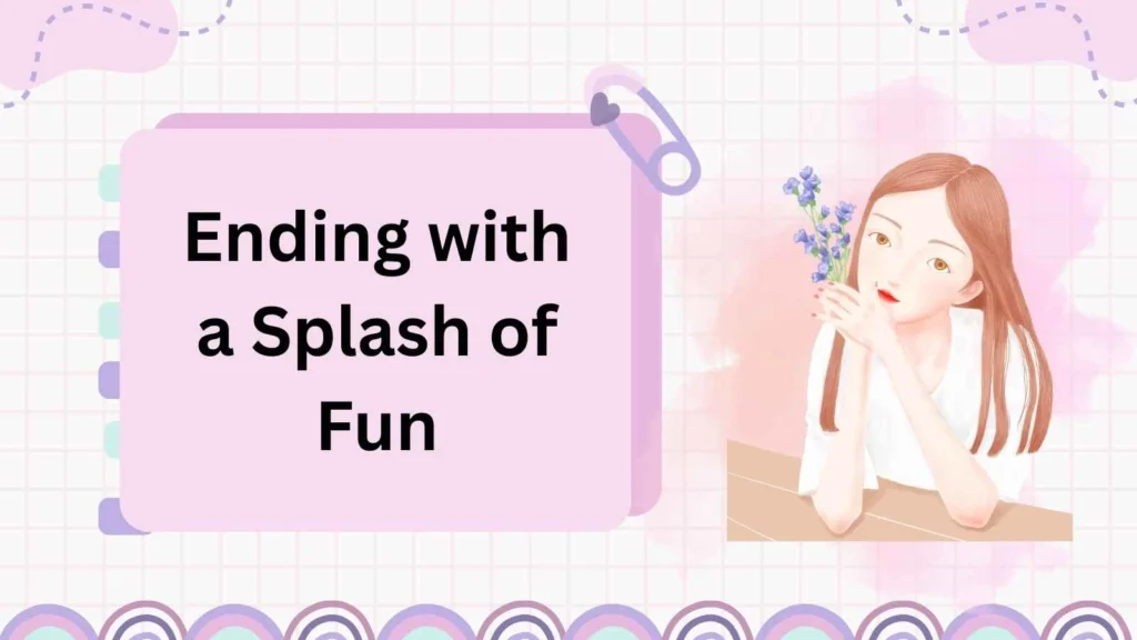 Ending with a Splash of Fun