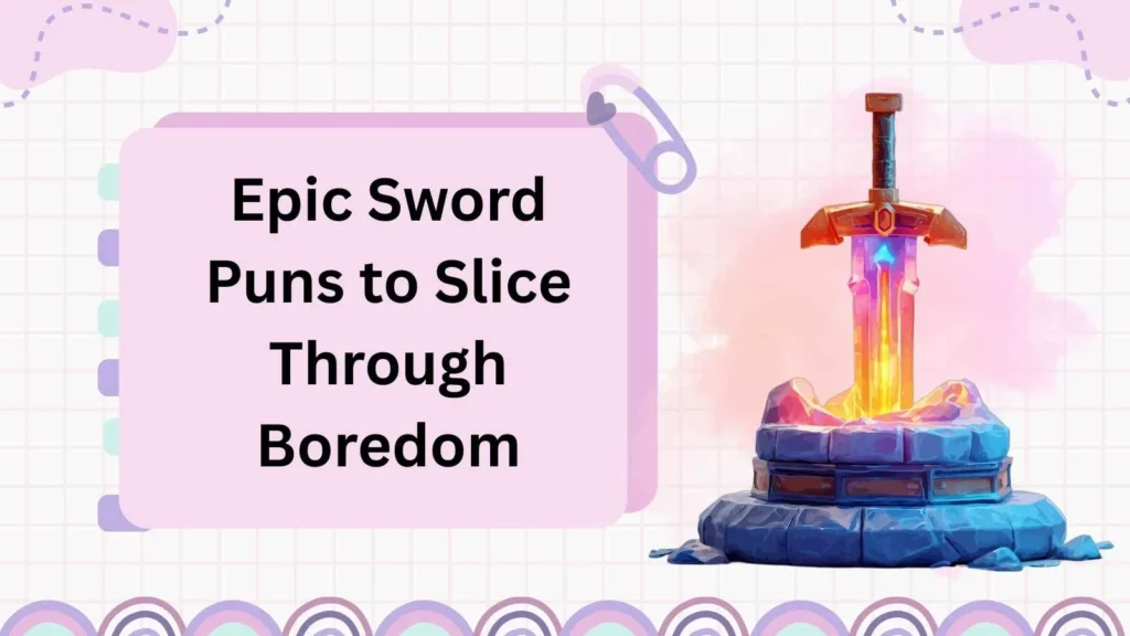Epic Sword Puns to Slice Through Boredom
