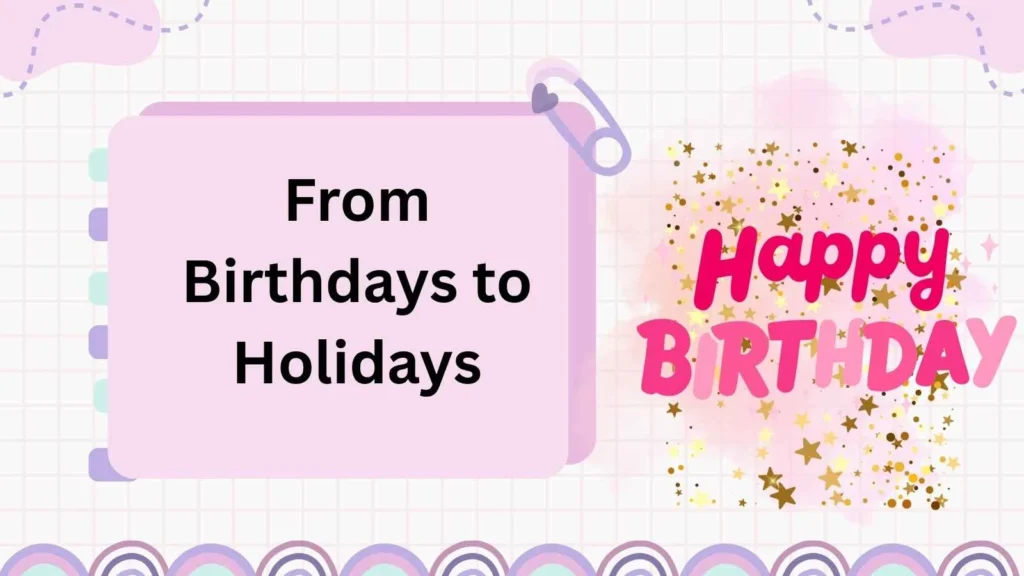 From Birthdays to Holidays