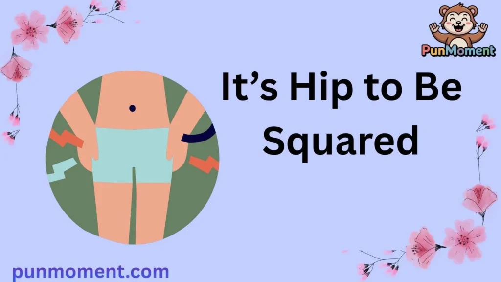 Itβs Hip to Be Squared