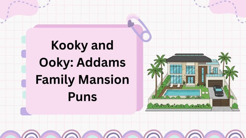 Kooky and Ooky: Addams Family Mansion Puns