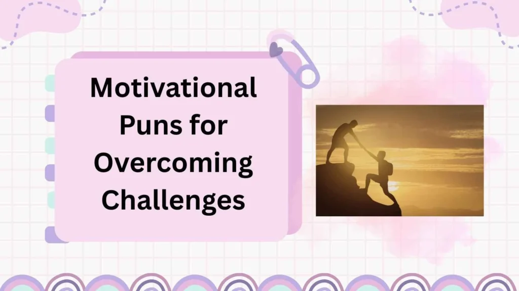 Motivational Puns for Overcoming Challenges