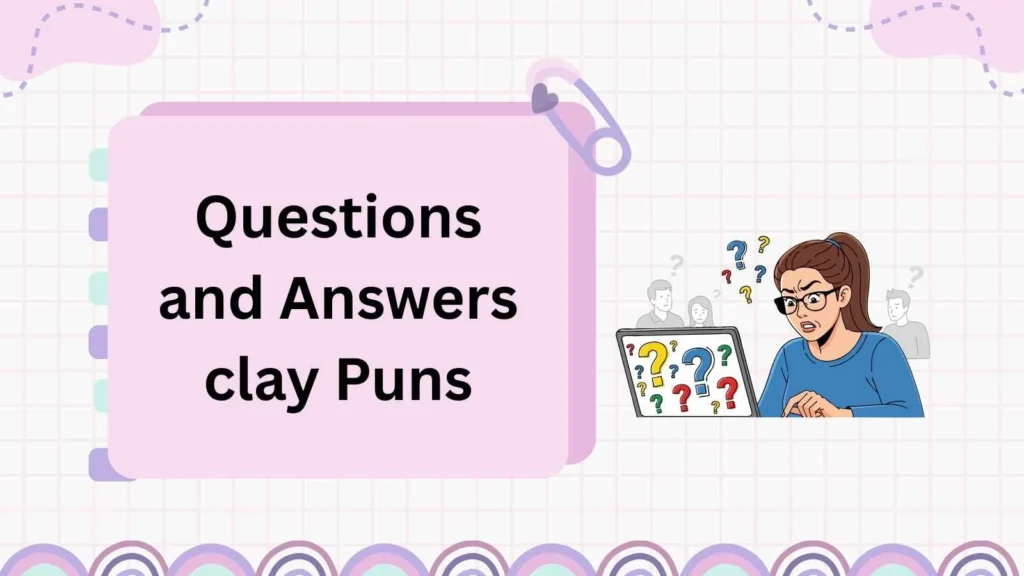 Questions and Answers clay Puns