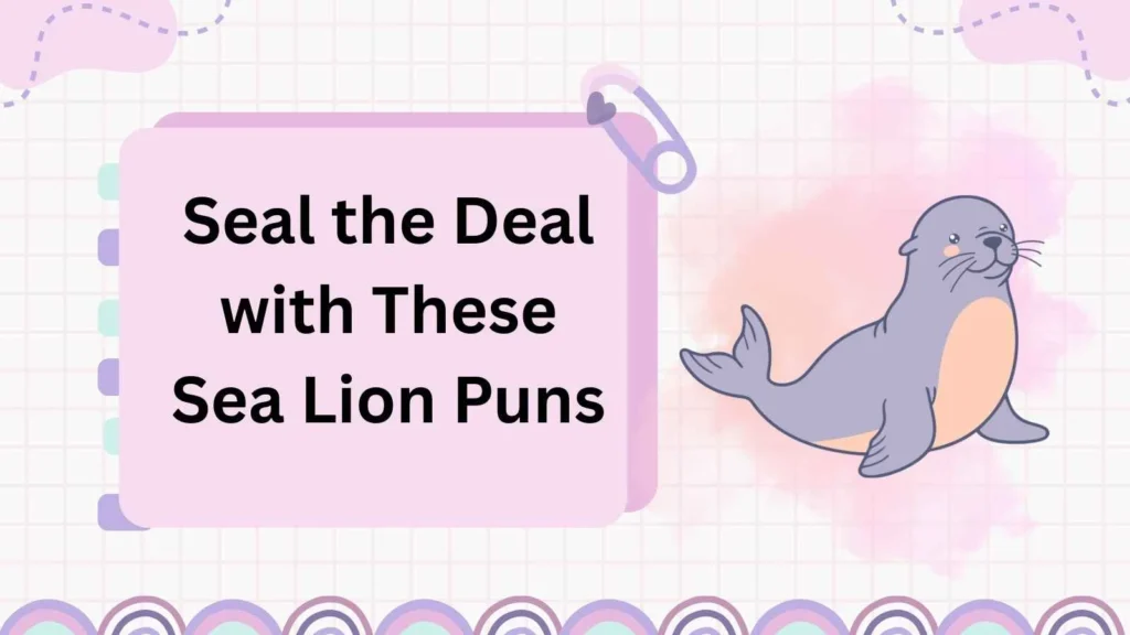 Seal the Deal with These Sea Lion Puns