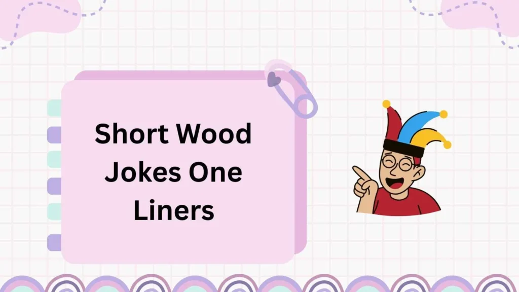 Short Wood Jokes One Liners