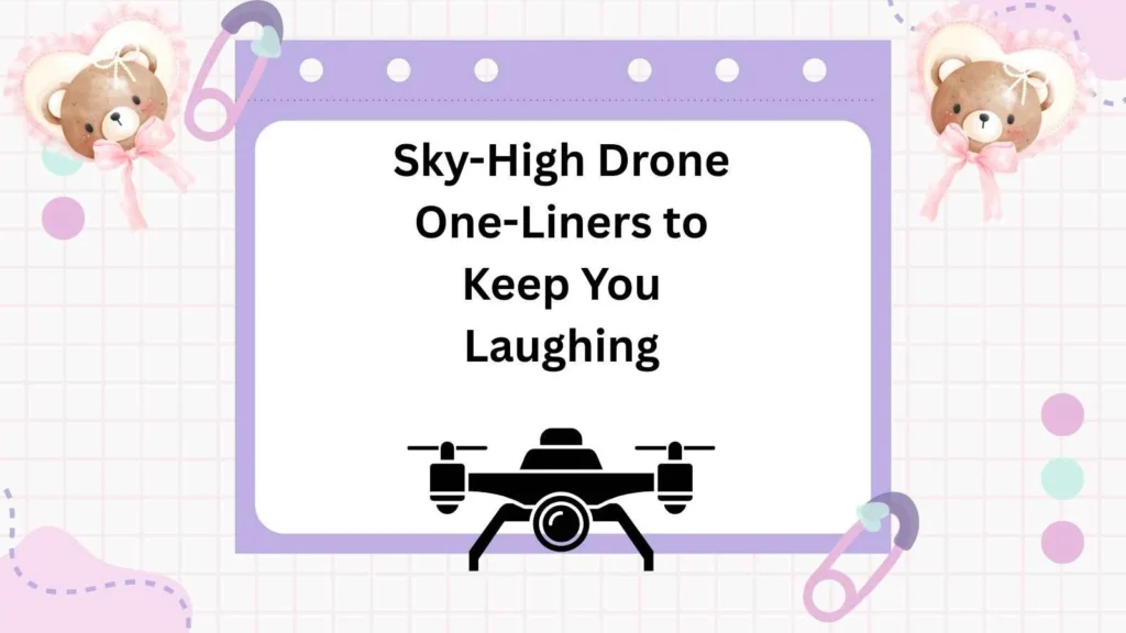 Sky-High Drone One-Liners to Keep You Laughing