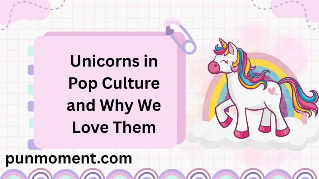 Unicorns in Pop Culture and Why We Love Them