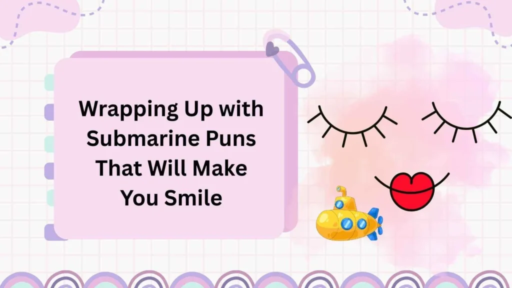 Wrapping Up with Submarine Puns That Will Make You Smile