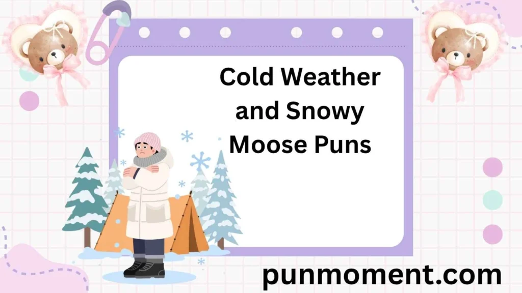 Cold Weather and Snowy Moose Puns