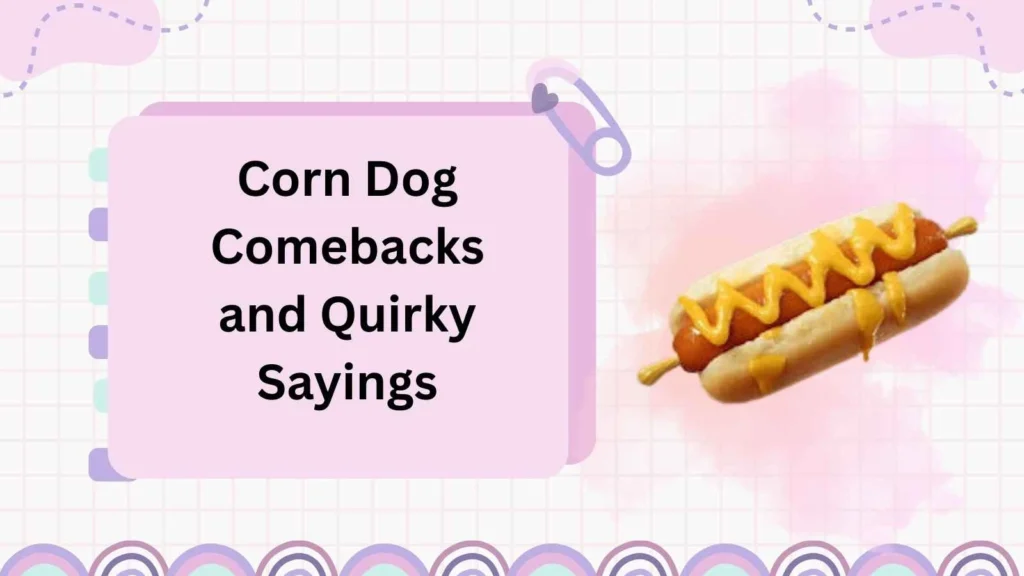 Corn Dog Comebacks and Quirky Sayings