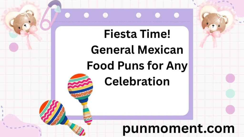 Fiesta Time! General Mexican Food Puns for Any Celebration