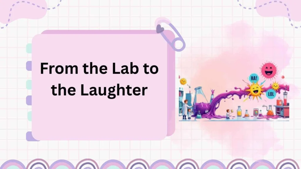 From the Lab to the Laughter