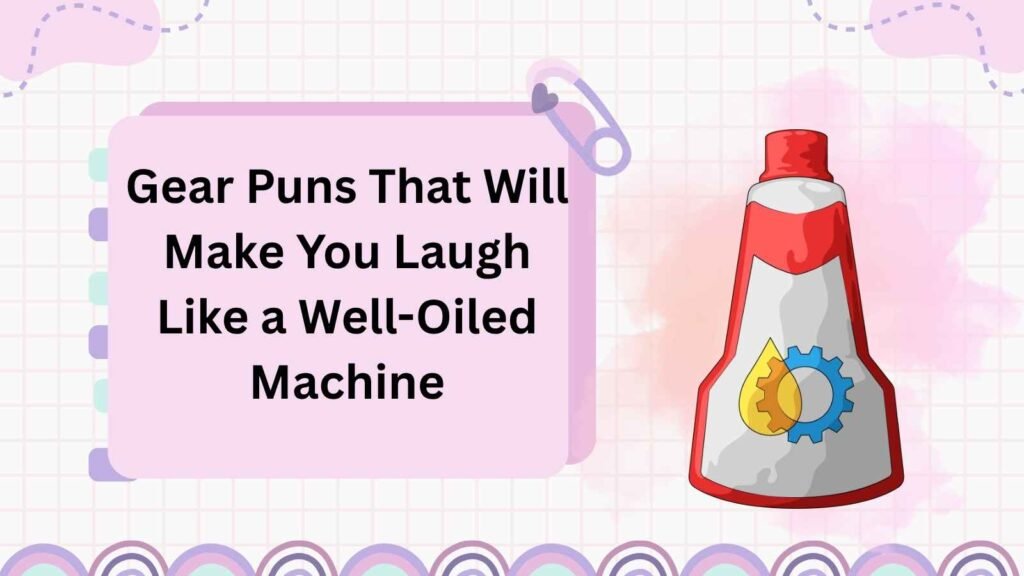 Gear Puns That Will Make You Laugh Like a Well-Oiled Machine
