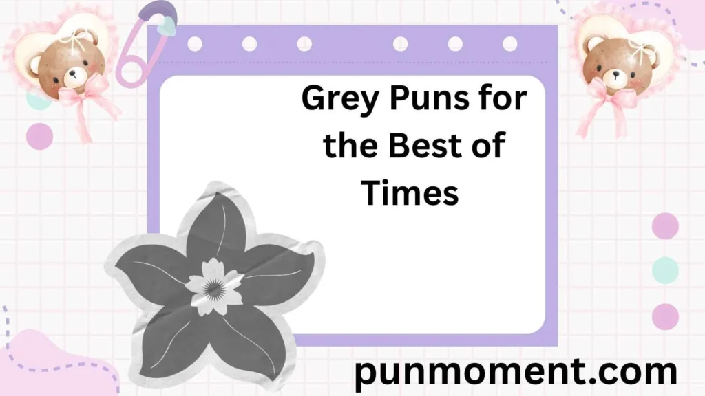 Grey Puns for the Best of Times