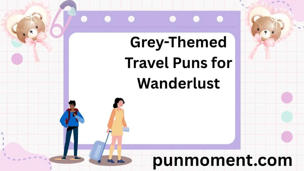 Grey-Themed Travel Puns for Wanderlust