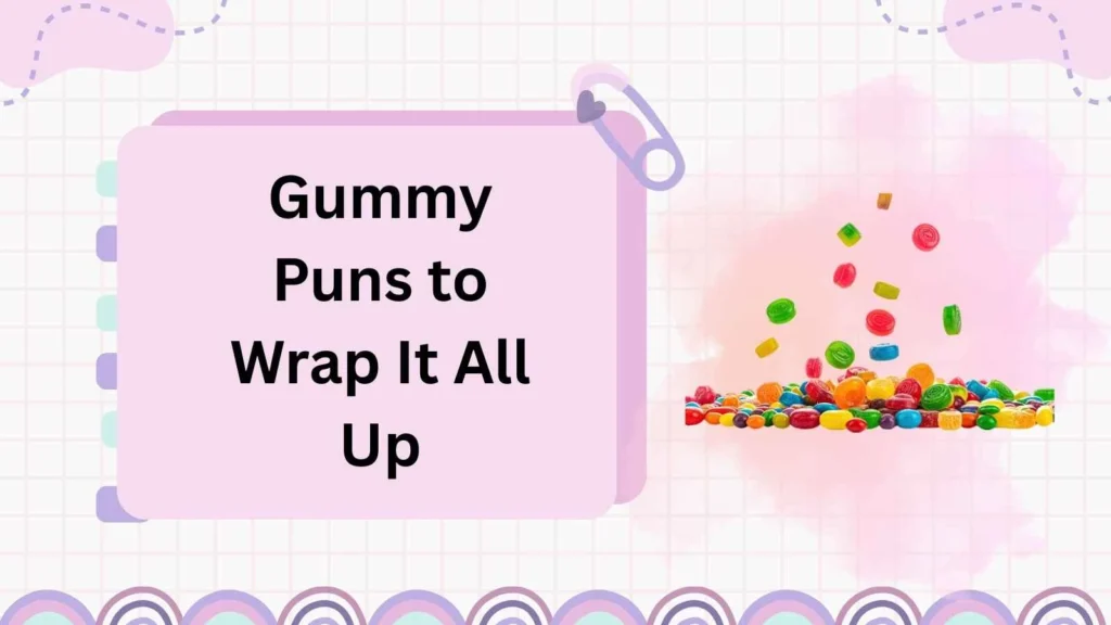 Gummy Puns to Wrap It All Up