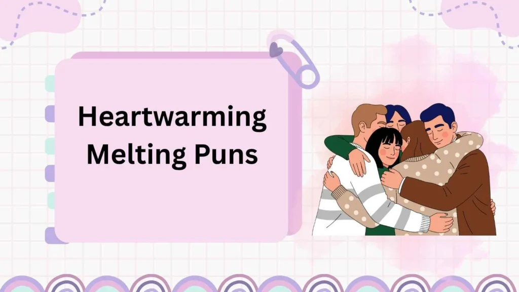 Heartwarming Melting Puns