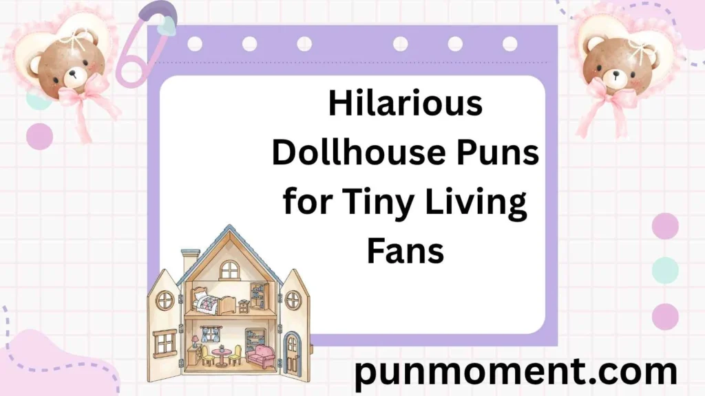 Hilarious Dollhouse Puns for Tiny Living Fans