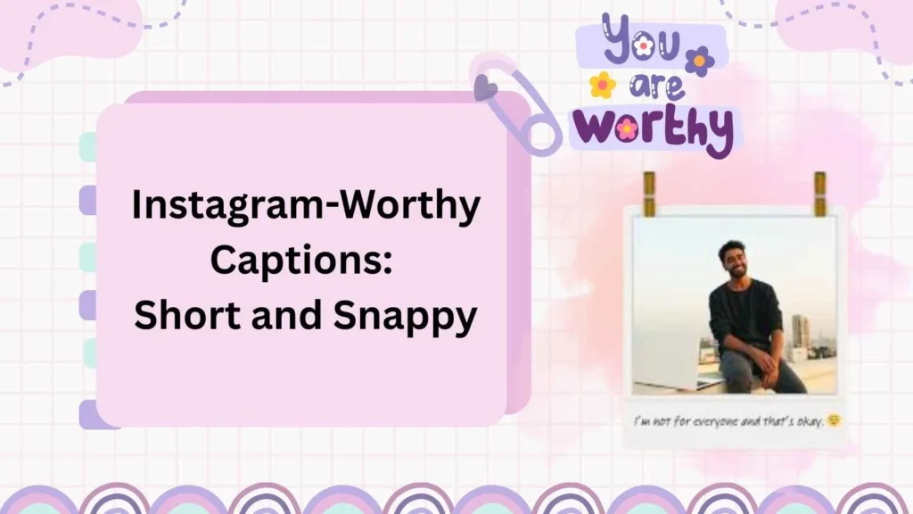 Instagram-Worthy Captions: Short and Snappy
