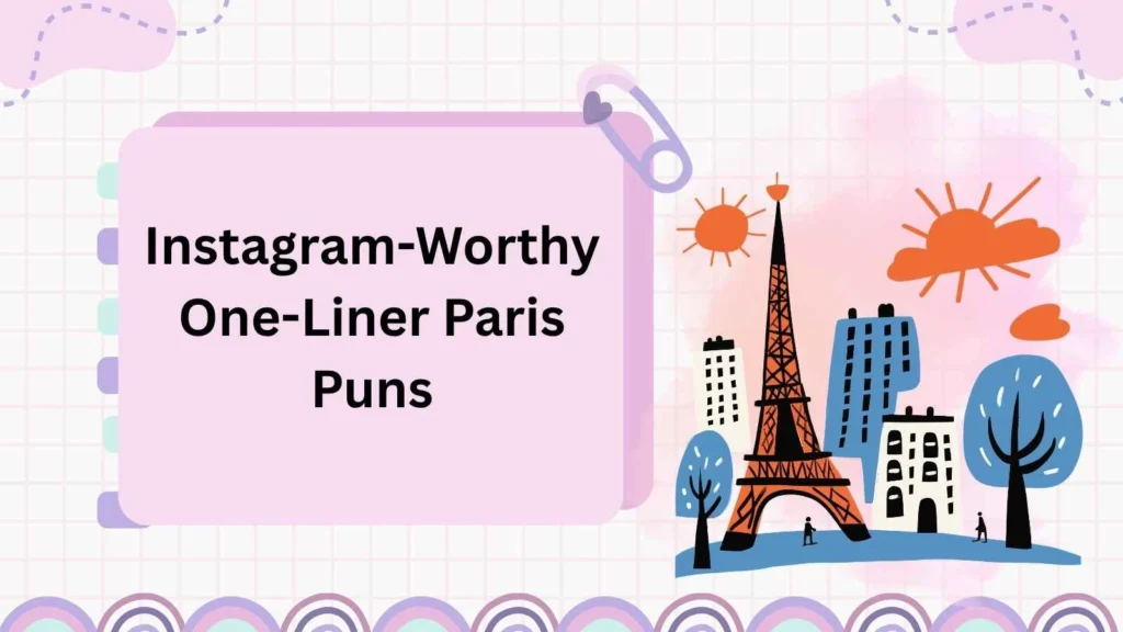 Instagram-Worthy One-Liner Paris Puns