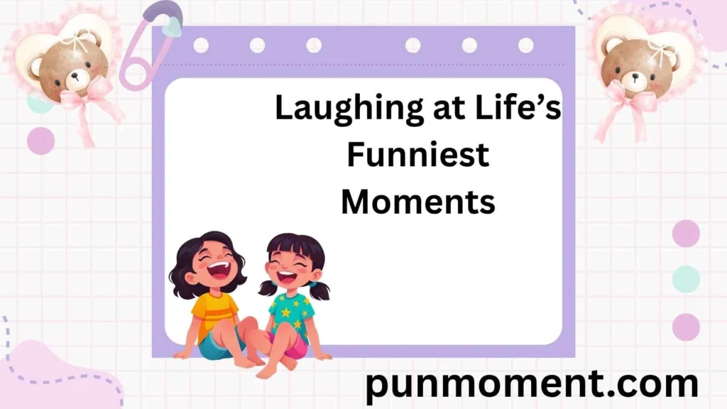 Laughing at Life’s Funniest Moments