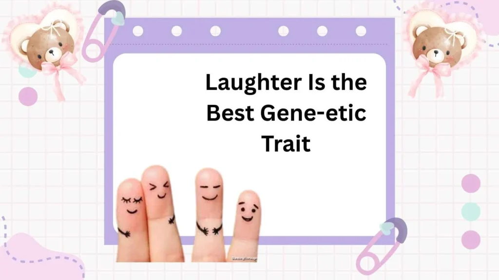 Laughter Is the Best Gene-etic Trait