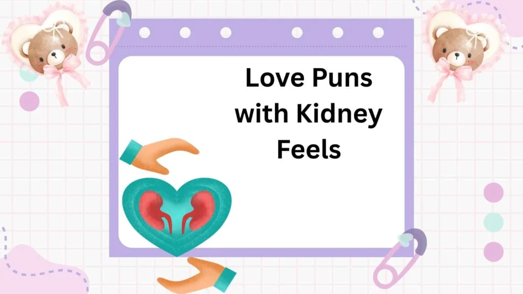 Love Puns with Kidney Feels