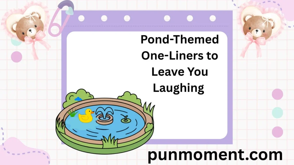 Pond-Themed One-Liners to Leave You Laughing 
