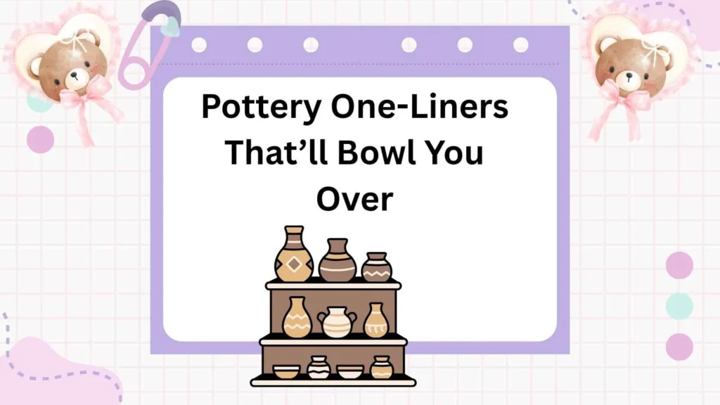 Pottery One-Liners That’ll Bowl You Over