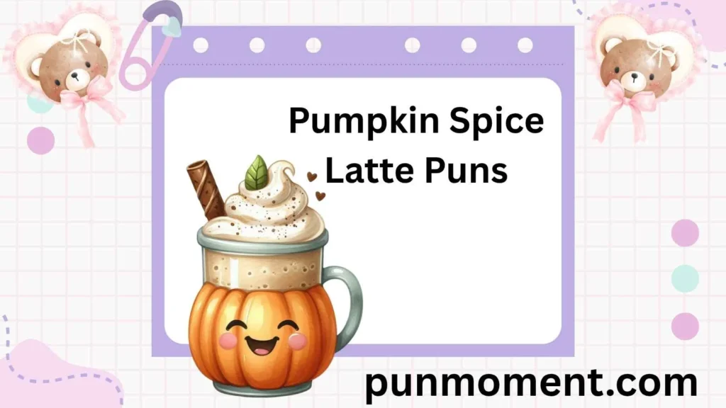 Pumpkin Spice Latte Puns