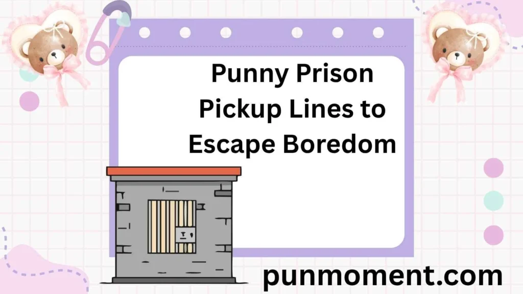 Punny Prison Pickup Lines to Escape Boredom