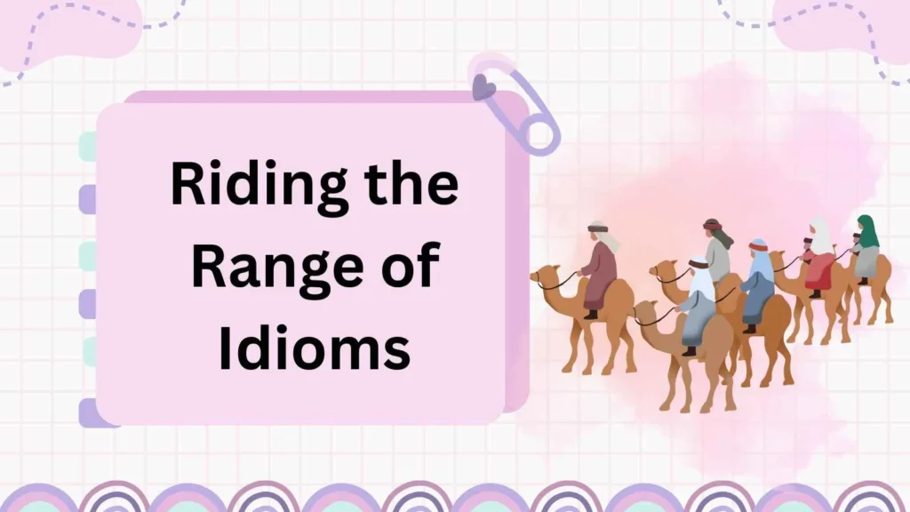 Riding the Range of Idioms