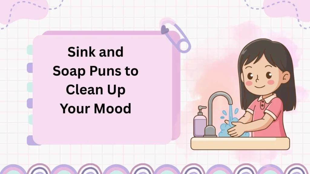 Sink and Soap Puns to Clean Up Your Mood