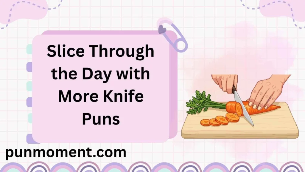 Slice Through the Day with More Knife Puns