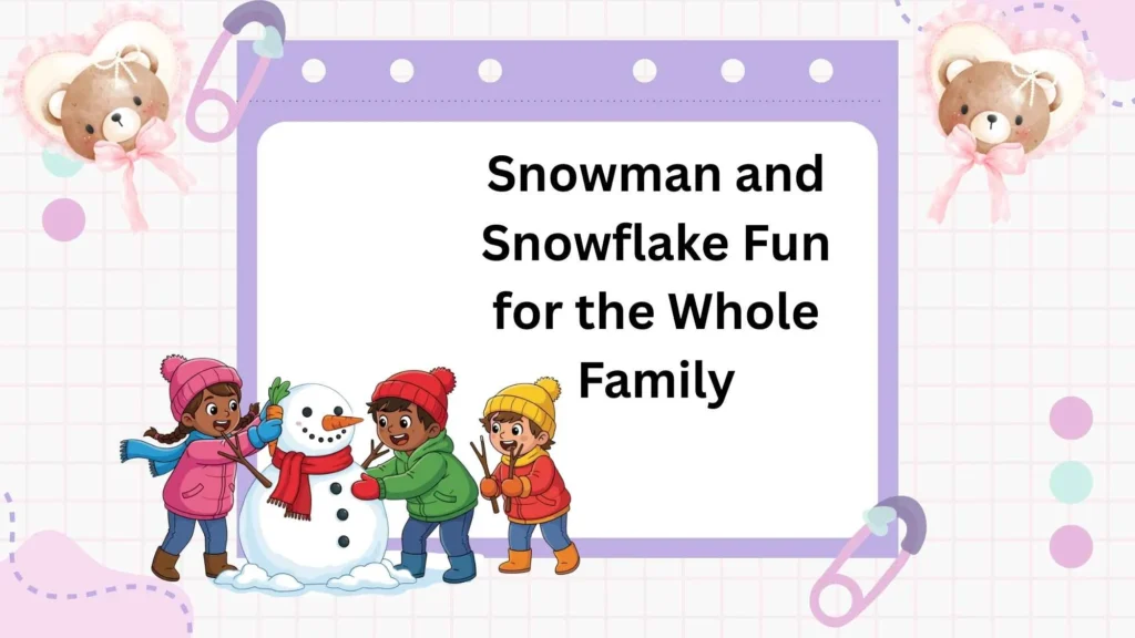 Snowman and Snowflake Fun for the Whole Family