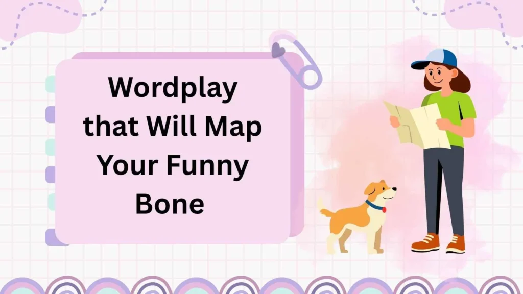 Wordplay that Will Map Your Funny Bone 