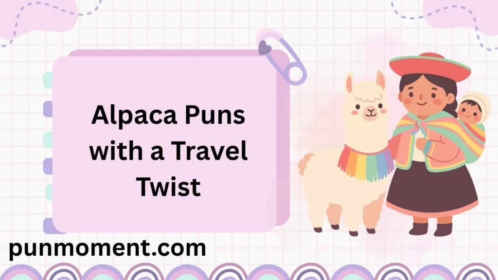 Alpaca Puns with a Travel Twist