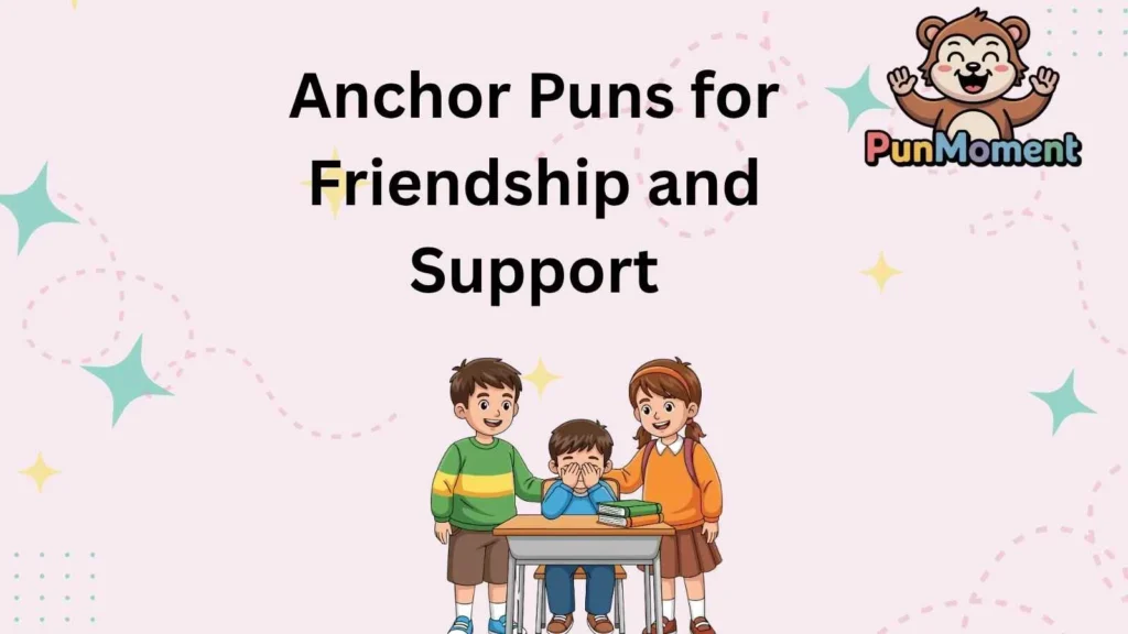 Anchor Puns for Friendship and Support