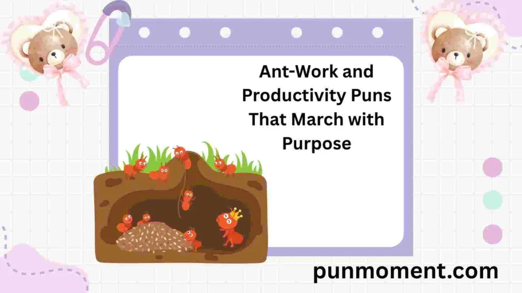 Ant-Work and Productivity Puns That March with Purpose