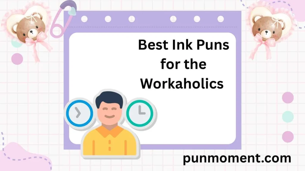 Best Ink Puns for the Workaholics 