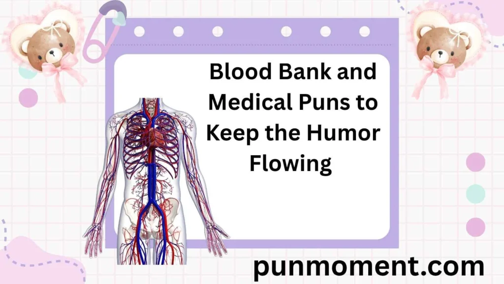 Blood Bank and Medical Puns to Keep the Humor Flowing 