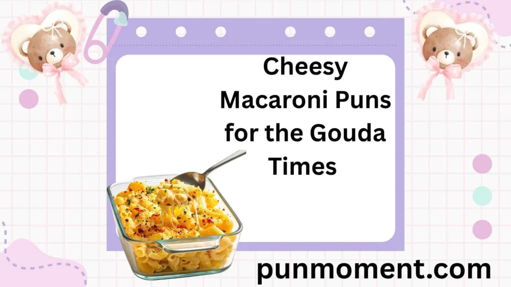 Cheesy Macaroni Puns for the Gouda Times