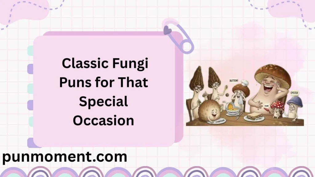 Classic Fungi Puns for That Special Occasion