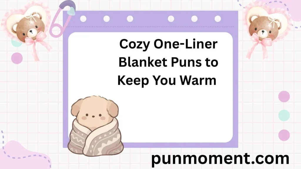 Cozy One-Liner Blanket Puns to Keep You Warm